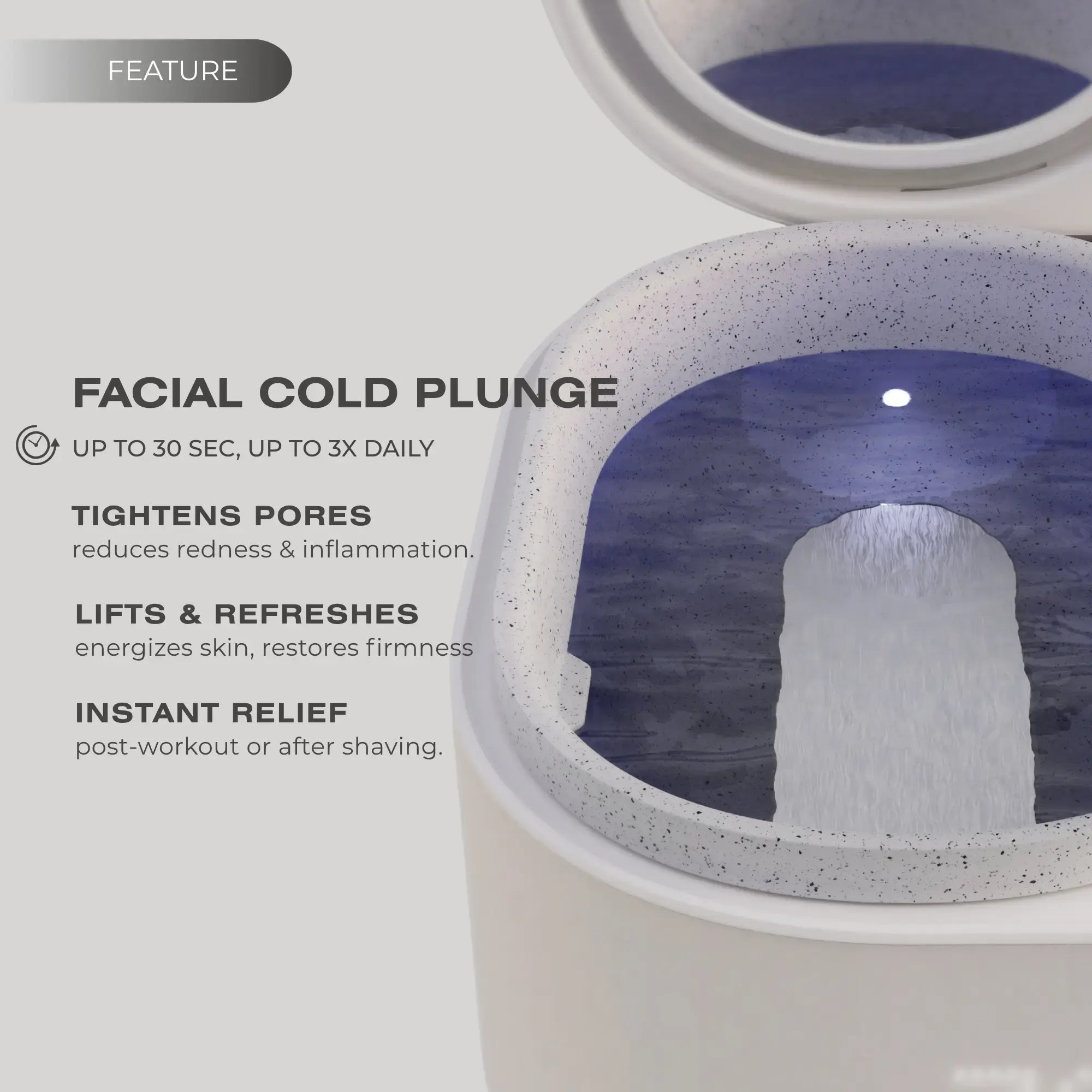 Frosteam™ facial cold plunge feature reduces redness, tightens pores, and restores skin firmness.