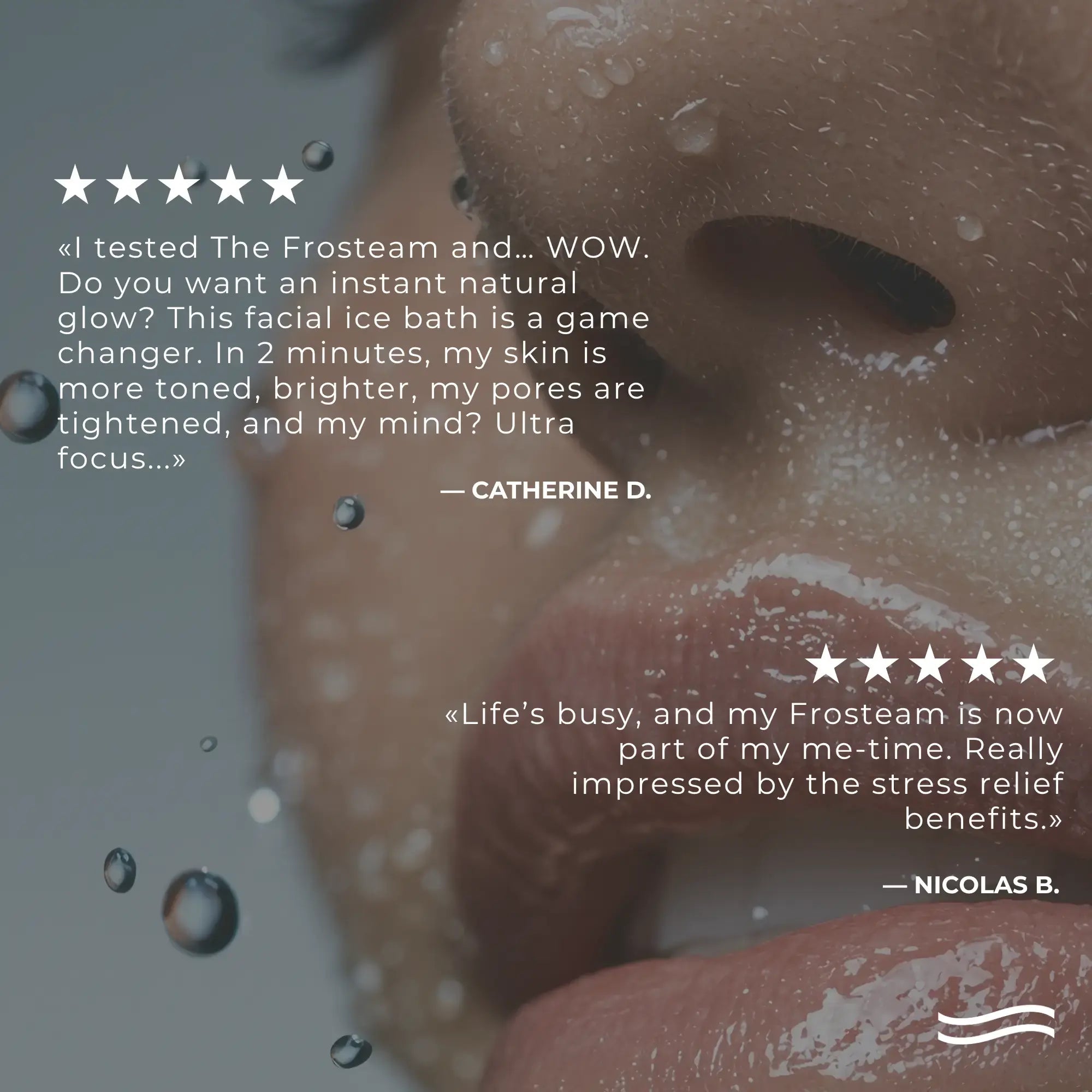 Frosteam™ customer testimonials highlighting instant glow, tighter pores, and stress relief benefits after use.