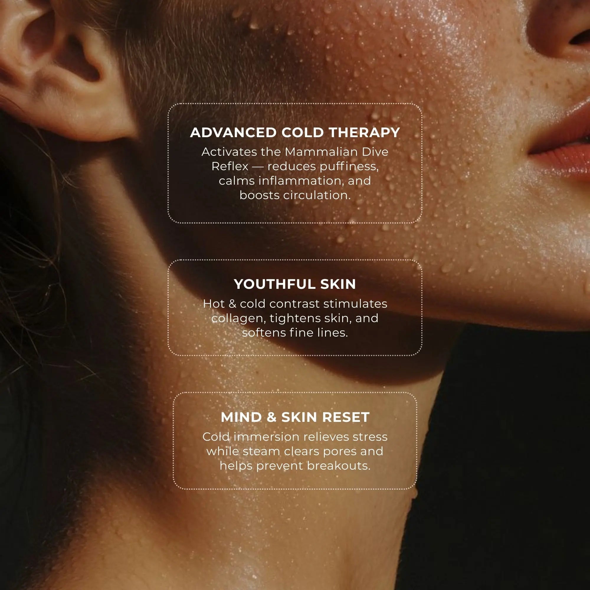 Close-up wet skin texture on a woman’s face, illustrating cold therapy benefits such as puffiness reduction, inflammation calming, boosted circulation, collagen stimulation from hot and cold contrast, and stress relief combined with steam pore cleansing.