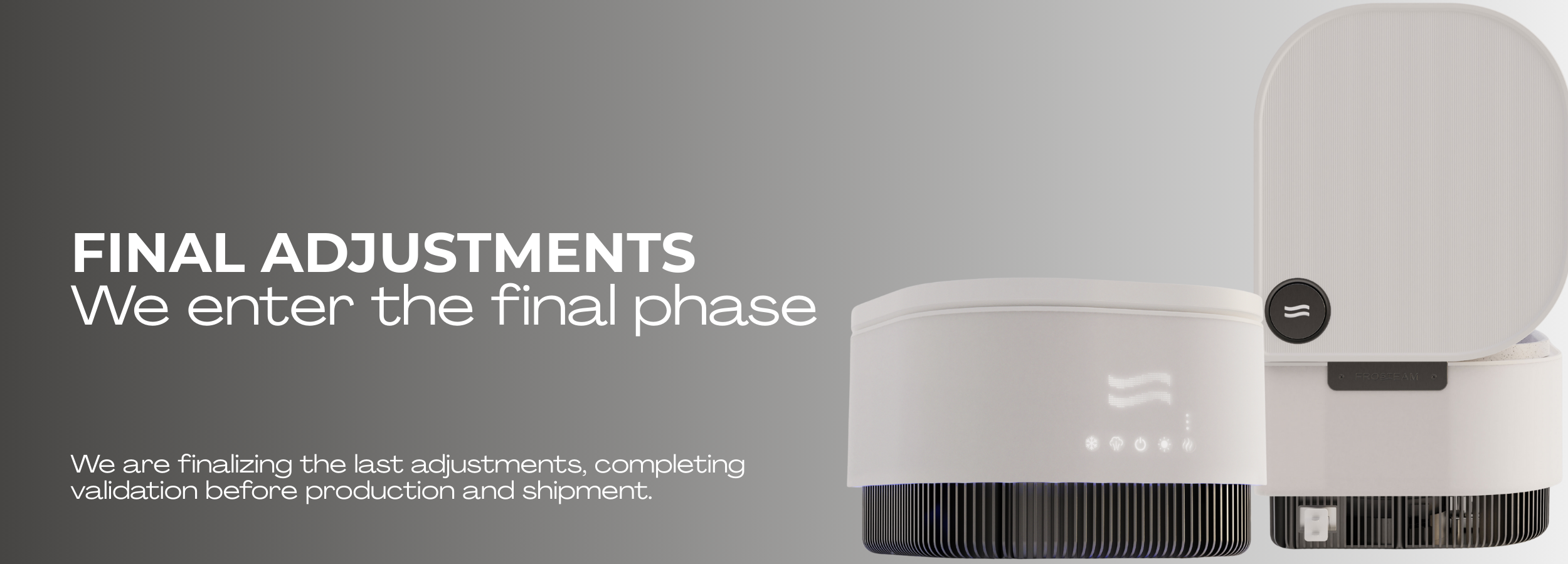 Frosteam device in final pre-production phase, showcasing last design adjustments and validation before manufacturing and shipment